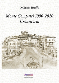 Monte Compatri 1090-2020. Cronistoria - Librerie.coop