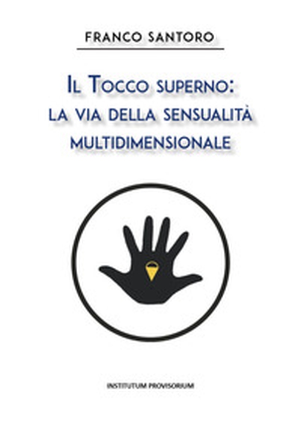 Il tocco superno: la via della sensualità multidimensionale - Librerie.coop Il tocco superno: la via della sensualità multidimensionale - Librerie.coop