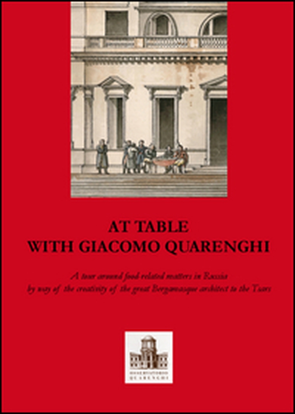 A tavola con Giacomo Quarenghi. Una passeggiata tra gli aspetti legati al cibo in Russia attraverso la creatività del grande architetto bergamasco... Ediz. inglese - Librerie.coop A tavola con Giacomo Quarenghi. Una passeggiata tra gli aspetti legati al cibo in Russia attraverso la creatività del grande architetto bergamasco... Ediz. inglese - Librerie.coop