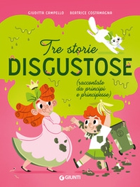 Tre storie disgustose raccontate da principi e principesse - Librerie.coop