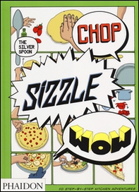 Chop, sizzle, wow. The silver spoon - Librerie.coop Chop, sizzle, wow. The silver spoon - Librerie.coop