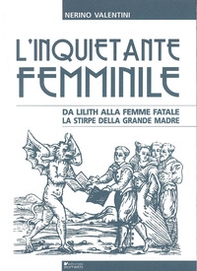 L'inquietante femminile da Lilith alla femme fatale. La stirpe della grande madre - Librerie.coop