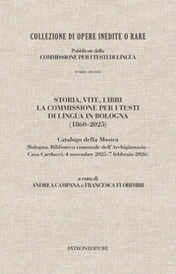 Storia, vite, libri. La commissione per i testi di lingua in Bologna (1860-2025). Catalogo della mostra (Bologna, 4 novembre 2025-7 febbraio 2026) - Librerie.coop