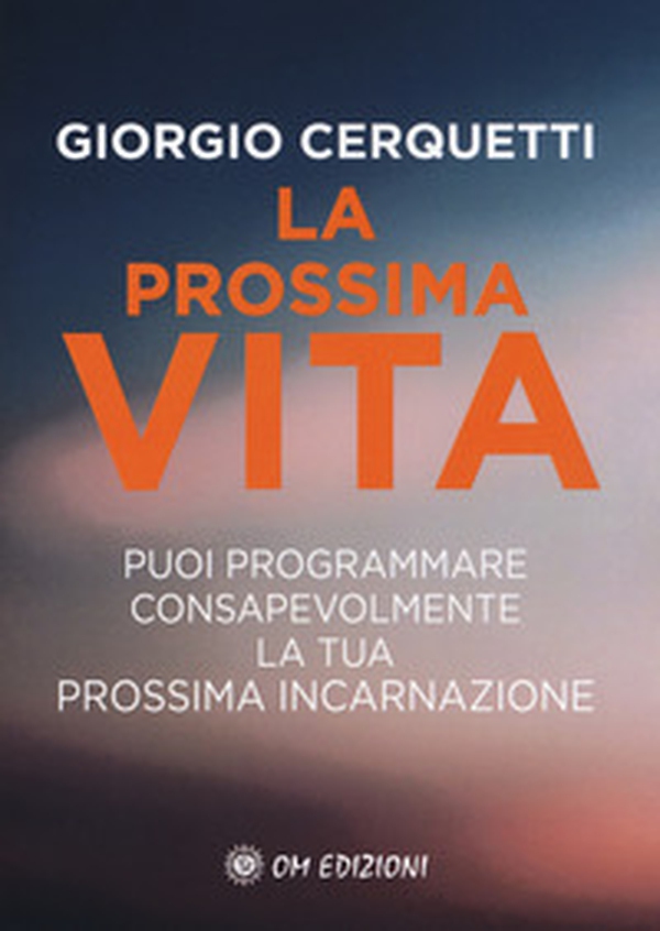 La prossima vita. Puoi programmare consapevolmente la tua prossima incarnazione - Librerie.coop La prossima vita. Puoi programmare consapevolmente la tua prossima incarnazione - Librerie.coop