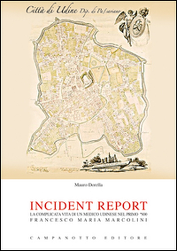 Incident report. La complicata vita di un medico udinese nel primo '800: Francesco Maria Marcolini - Librerie.coop Incident report. La complicata vita di un medico udinese nel primo '800: Francesco Maria Marcolini - Librerie.coop