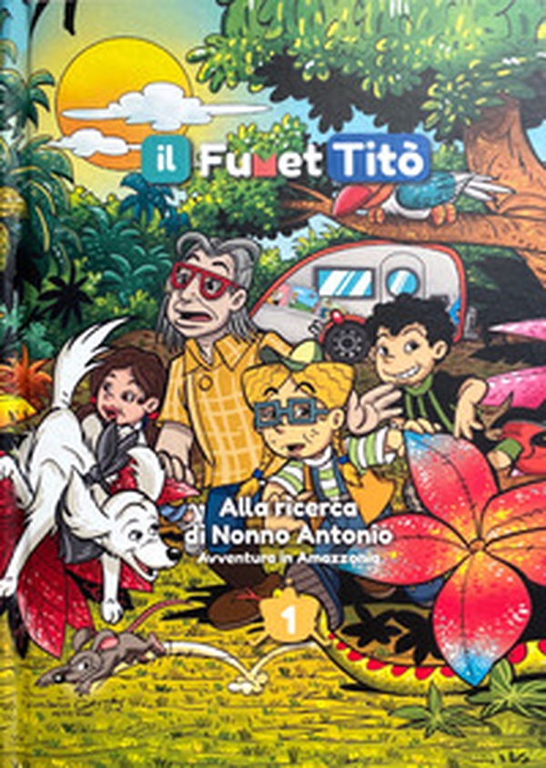 Alla ricerca di nonno Antonio. Avventura in Amazzonia. Il fumetTitò - Librerie.coop Alla ricerca di nonno Antonio. Avventura in Amazzonia. Il fumetTitò - Librerie.coop