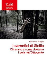 I carnefici di Sicilia. Chi erano e come vivevano i boia nell'Ottocento - Librerie.coop