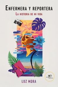 Enfermera y reportera. La historia de mi vida - Librerie.coop