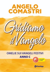 Gridiamo il Vangelo. Omelie sui Vangeli festivi. Anno C - Librerie.coop Gridiamo il Vangelo. Omelie sui Vangeli festivi. Anno C - Librerie.coop