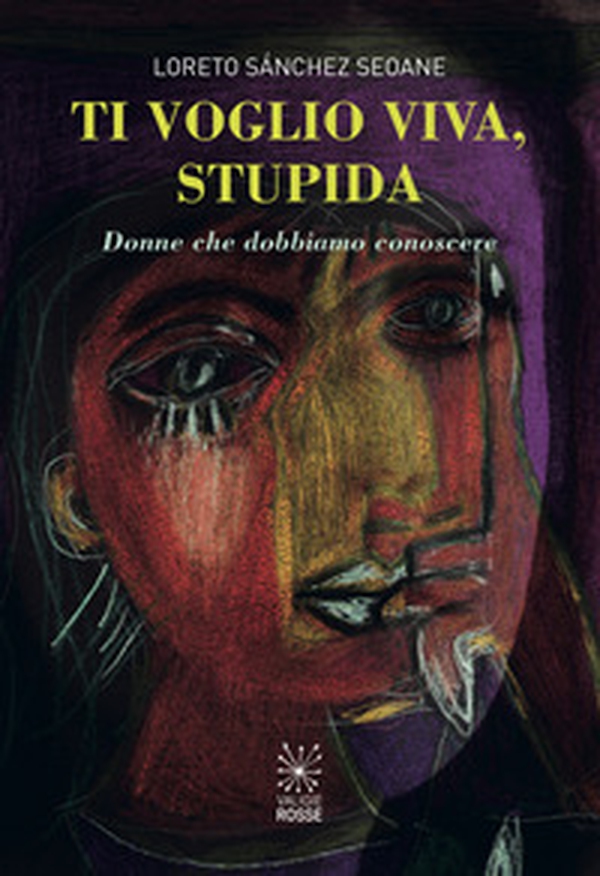 Ti voglio viva, stupida. Donne che dobbiamo conoscere - Librerie.coop Ti voglio viva, stupida. Donne che dobbiamo conoscere - Librerie.coop