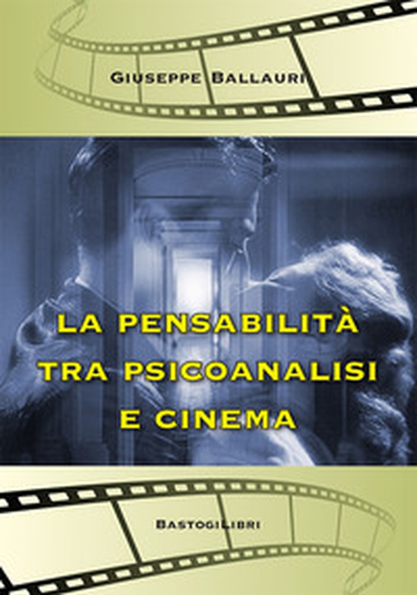 La pensabilità tra psicoanalisi e cinema - Librerie.coop La pensabilità tra psicoanalisi e cinema - Librerie.coop