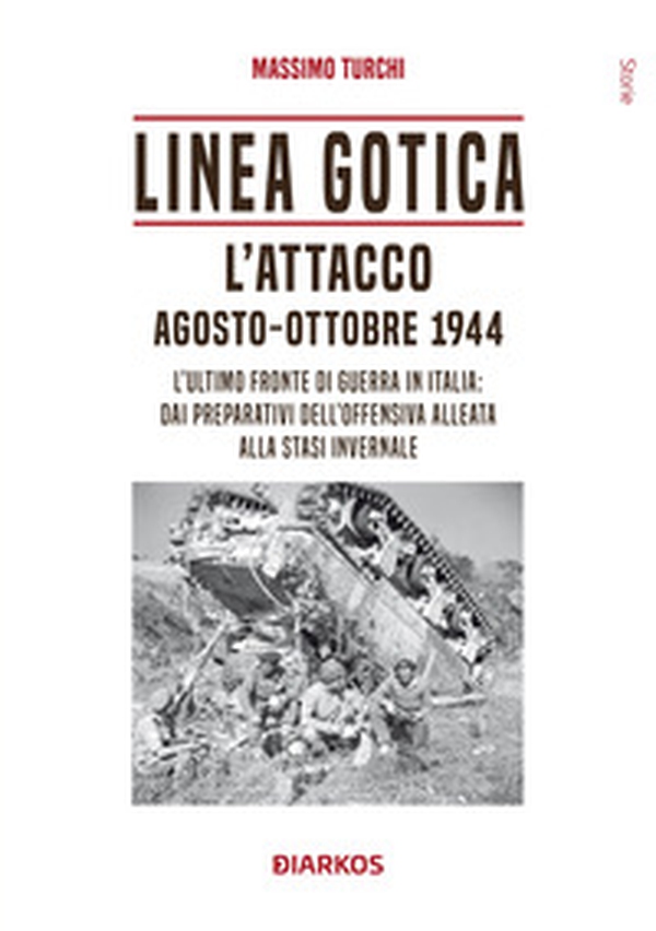 Linea Gotica. L'attacco. Agosto-ottobre 1944. L'ultimo fronte di guerra in Italia: dai preparativi dell'offensiva alleata alla stasi invernale - Librerie.coop Linea Gotica. L'attacco. Agosto-ottobre 1944. L'ultimo fronte di guerra in Italia: dai preparativi dell'offensiva alleata alla stasi invernale - Librerie.coop