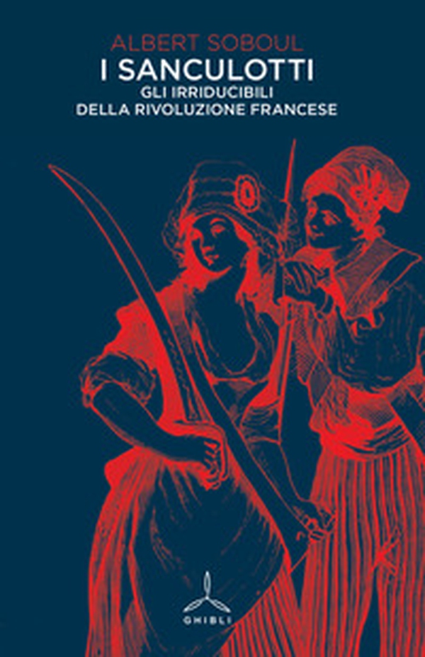 I sanculotti. Gli irriducibili della rivoluzione francese - Librerie.coop I sanculotti. Gli irriducibili della rivoluzione francese - Librerie.coop