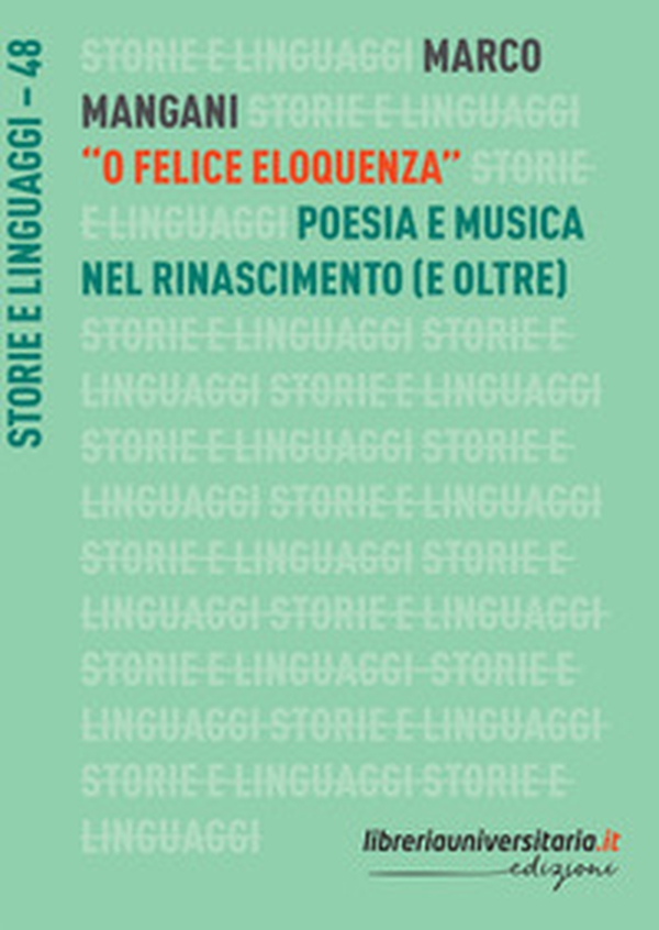 «O felice eloquenza». Poesia e musica nel Rinascimento (e oltre) - Librerie.coop «O felice eloquenza». Poesia e musica nel Rinascimento (e oltre) - Librerie.coop
