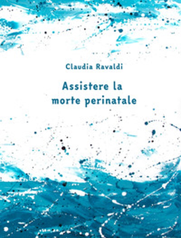Assistere la morte perinatale. Il quaderno - Librerie.coop Assistere la morte perinatale. Il quaderno - Librerie.coop