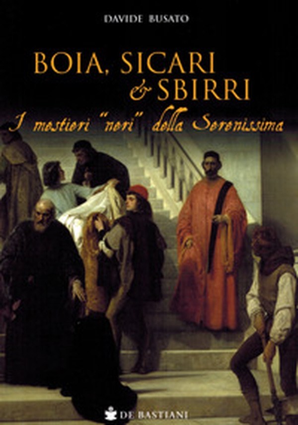 Boia, sicari e sbirri. I mestieri «neri» della Serenissima - Librerie.coop Boia, sicari e sbirri. I mestieri «neri» della Serenissima - Librerie.coop
