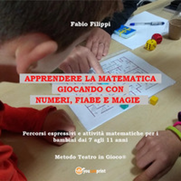 Apprendere la matematica giocando con numeri, fiabe e magie. Percorsi espressivi e attività matematiche per i bambini dai 7 agli 11 anni - Librerie.coop Apprendere la matematica giocando con numeri, fiabe e magie. Percorsi espressivi e attività matematiche per i bambini dai 7 agli 11 anni - Librerie.coop