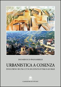 Urbanistica a Cosenza. Evoluzione di una città dall'unità ad oggi - Librerie.coop