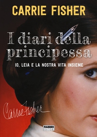 I diari della principessa. Io, Leia e la nostra vita insieme - Librerie.coop