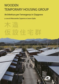 Wooden temporary housing group. Architettura per l'emergenza in Giappone - Librerie.coop