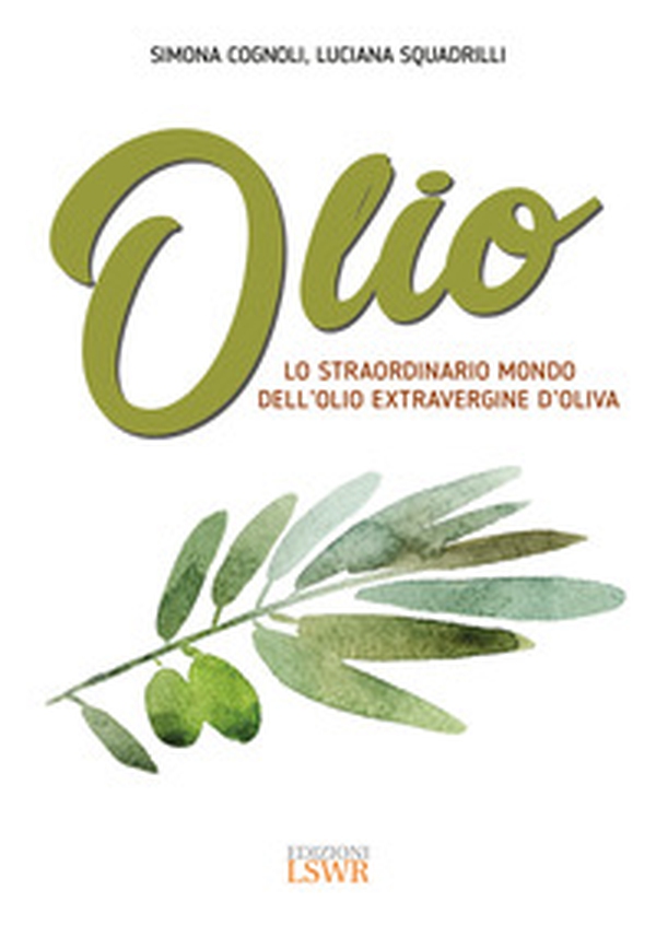 Olio. Lo straordinario mondo dell'olio extravergine d'oliva - Librerie.coop Olio. Lo straordinario mondo dell'olio extravergine d'oliva - Librerie.coop