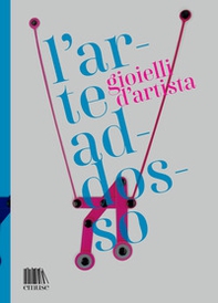 L'arte addosso. Gioielli d'artista - Librerie.coop