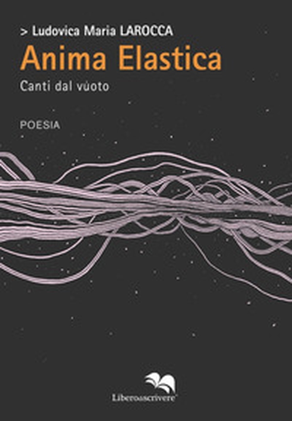 Anima elastica. Canti dal vuoto - Librerie.coop Anima elastica. Canti dal vuoto - Librerie.coop
