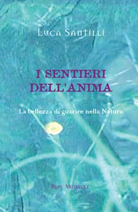 I sentieri dell'anima. La bellezza di guarire nella natura - Librerie.coop