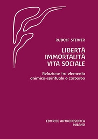 Libertà immortalità vita sociale. Relazione tra elemento animico-spirituale e corporeo - Librerie.coop Libertà immortalità vita sociale. Relazione tra elemento animico-spirituale e corporeo - Librerie.coop