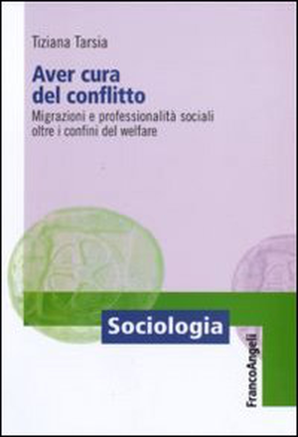 Aver cura del conflitto. Migrazioni e professionalità sociali oltre i confini del welfare - Librerie.coop Aver cura del conflitto. Migrazioni e professionalità sociali oltre i confini del welfare - Librerie.coop