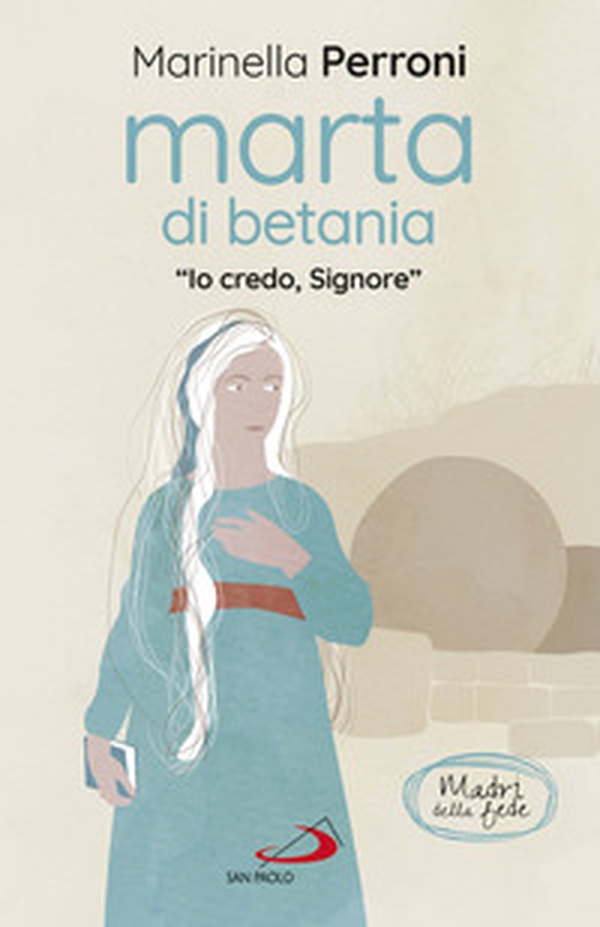 Marta di Betania. «Io credo, Signore» - Librerie.coop Marta di Betania. «Io credo, Signore» - Librerie.coop