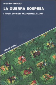 La guerra sospesa. I nuovi connubi tra politica e armi - Librerie.coop La guerra sospesa. I nuovi connubi tra politica e armi - Librerie.coop