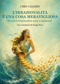 L'irrazionalità è una cosa meravigliosa - Librerie.coop
