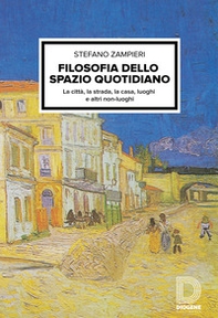 Filosofia dello spazio quotidiano. La città, la strada, la casa, luoghi e altri non-luoghi - Librerie.coop