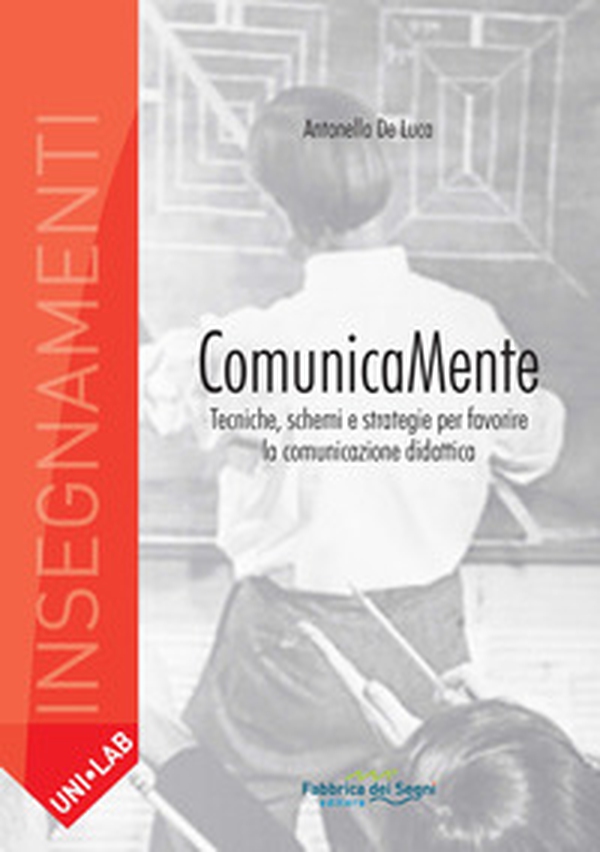 Comunicamente. Tecniche, schemi e strategie per favorire la comunicazione didattica - Librerie.coop Comunicamente. Tecniche, schemi e strategie per favorire la comunicazione didattica - Librerie.coop