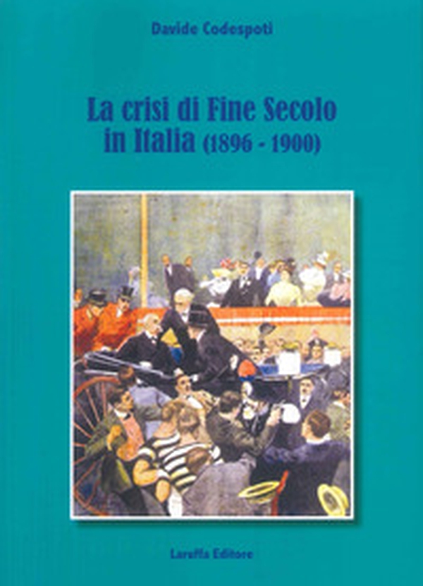 La crisi di fine secolo in Italia (1896-1900) - Librerie.coop