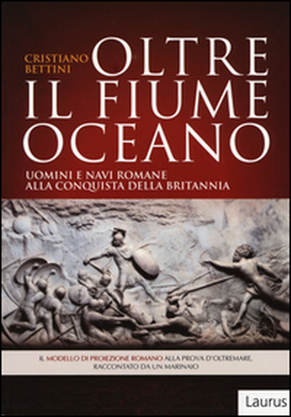 Oltre il fiume oceano. Uomini e navi romane alla conquista della Britannia - Librerie.coop Oltre il fiume oceano. Uomini e navi romane alla conquista della Britannia - Librerie.coop