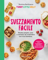 Svezzamento facile. Ricette semplici, sane e nutrienti, da condividere con il tuo bambino - Librerie.coop