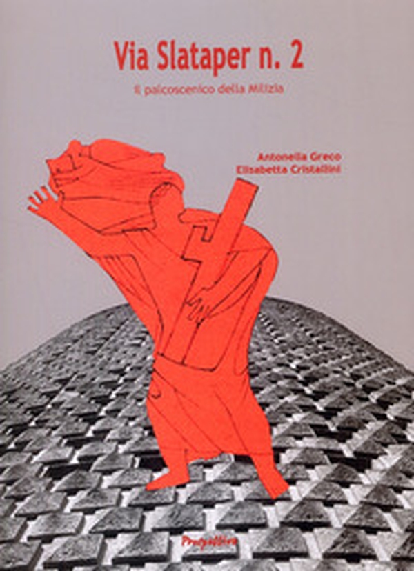 Via Slataper n. 2. Il palcoscenico della milizia - Librerie.coop Via Slataper n. 2. Il palcoscenico della milizia - Librerie.coop