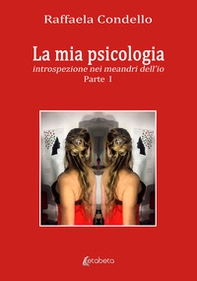 La mia psicologia. Introspezione nei meandri dell'io - Vol. 1 - Librerie.coop