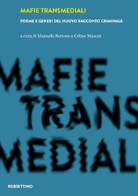 Mafie transmediali. Forme e generi del nuovo racconto criminale - Librerie.coop