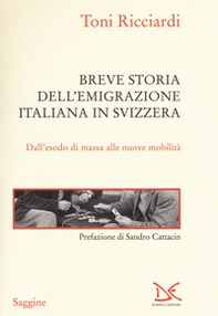 Breve storia dell'emigrazione italiana in Svizzera. Dall'esodo di massa alle nuove mobilità - Librerie.coop