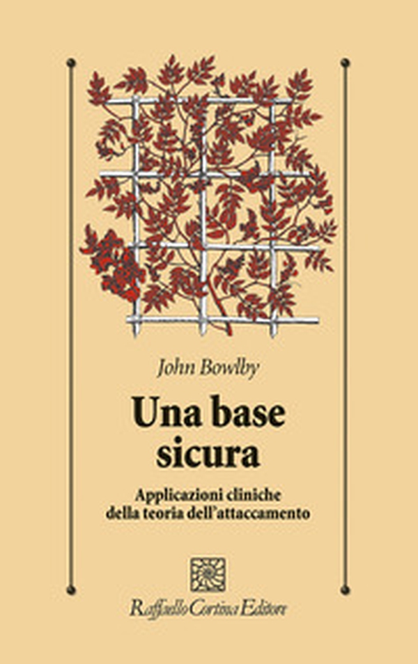 Una base sicura. Applicazioni cliniche della teoria dell'attaccamento - Librerie.coop