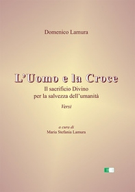 L'uomo e la croce. Il sacrificio divino per la salvezza dell'umanità - Librerie.coop