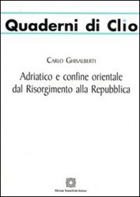 Adriatico e confine orientale dal Risorgimento alla Repubblica - Librerie.coop