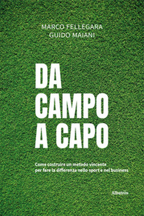 Da campo a capo. Come costruire un metodo vincente per fare la differenza nello sport e nel business - Librerie.coop Da campo a capo. Come costruire un metodo vincente per fare la differenza nello sport e nel business - Librerie.coop