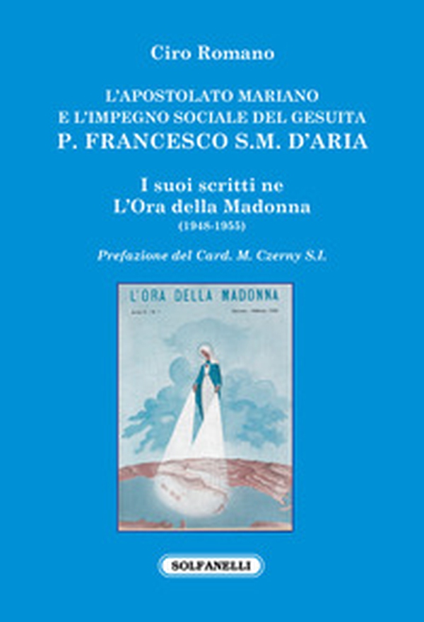 L'apostolato mariano e l'impegno sociale del gesuita p. Francesco S.M. D'Aria - Librerie.coop L'apostolato mariano e l'impegno sociale del gesuita p. Francesco S.M. D'Aria - Librerie.coop