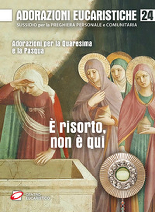 Adorazioni eucaristiche. È risorto, non è qui. Adorazioni per la Quaresima e la Pasqua - Librerie.coop Adorazioni eucaristiche. È risorto, non è qui. Adorazioni per la Quaresima e la Pasqua - Librerie.coop