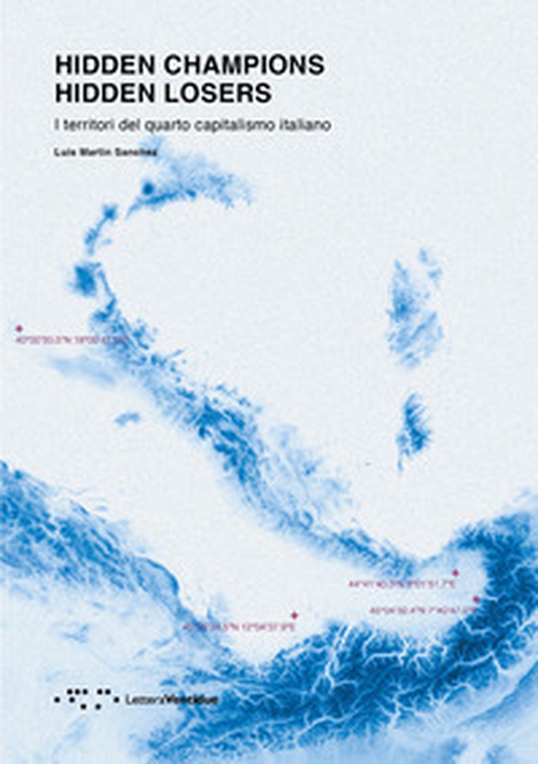Hidden champions. Hidden losers. I territori del quarto capitalismo italiano - Librerie.coop Hidden champions. Hidden losers. I territori del quarto capitalismo italiano - Librerie.coop