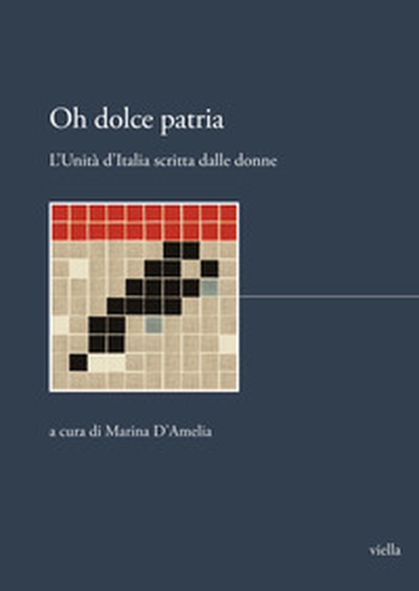Oh dolce patria. L'Unità d'Italia scritta dalle donne - Librerie.coop Oh dolce patria. L'Unità d'Italia scritta dalle donne - Librerie.coop